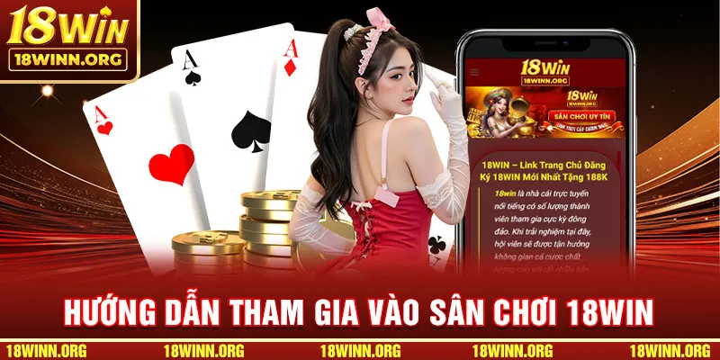 Chi tiết quy trình tham gia vào sân chơi 18WIN