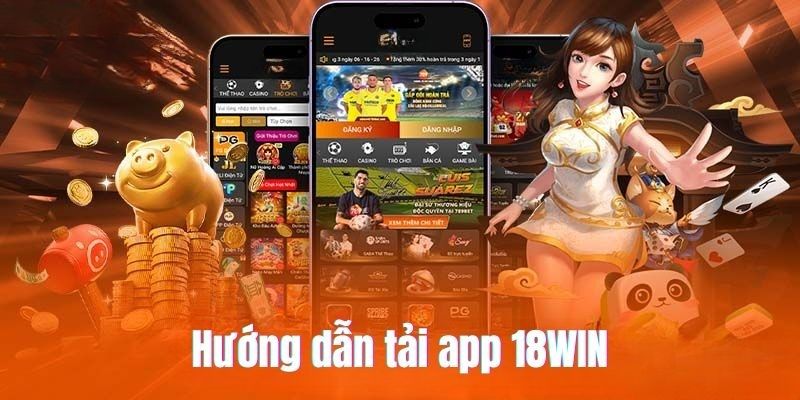 Thông tin hướng dẫn tải app 18WIN cho thành viên nhà cái